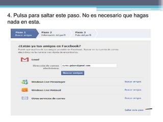 4. Pulsa para saltar este paso. No es necesario que hagas
nada en esta.
 