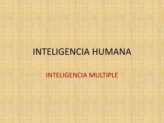 INTELIGENCIA HUMANA INTELIGENCIA MULTIPLE 