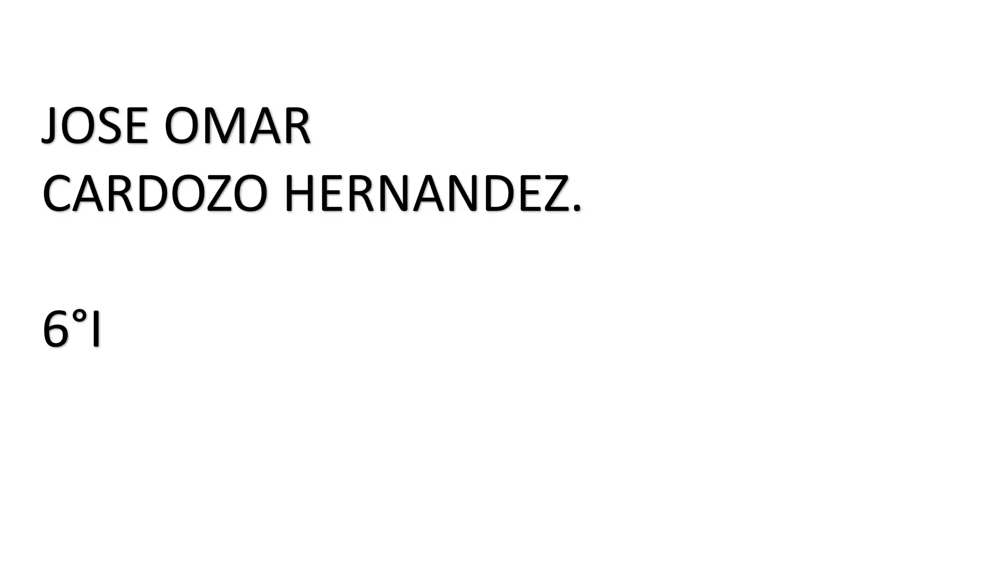 JOSE OMAR
CARDOZO HERNANDEZ.
6°I