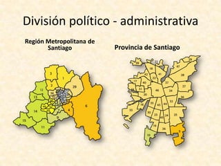 Con el proceso de regionalización de los años 1970, se suprimen los departamentos, organizándose el país, a nivel local, en comunas administradas por municipalidades; además en 1974 se crea el Área Metropolitana de Santiago, que comprendía la antigua provincia de Santiago y cuyo régimen de gobierno y administración se fijaría por una ley especial. Sin embargo, en 1976 pasó a ser la Región Metropolitana, dividida en seis provincias, y éstas en comunas.En la actualidad, la ciudad de Santiago se expande a lo largo de treinta y seis comunas de acuerdo al Instituto Nacional de Estadísticas; veintiséis de éstas están completamente urbanizadas y las restantes de manera parcial. De las 36 comunas, están las 32 que conforman la provincia de Santiago, dos de la provincia de Cordillera y una de la de Talagante y de la del Maipo. A éstas se suman las localidades de La Obra y Las Vertientes, pertenecientes a la comuna de San José de Maipo, y que han sido absorbidas por el Gran Santiago.