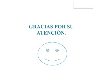 GRACIAS POR SU
ATENCIÓN.
 