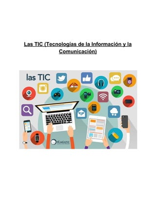 Las​ ​TIC​ ​(Tecnologías​ ​de​ ​la​ ​Información​ ​y​ ​la
Comunicación)
 