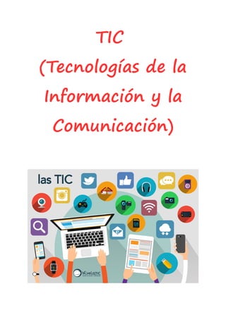 TIC
(Tecnologías de la
Información y la
Comunicación)
 