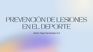 PREVENCIÓN DE LESIONES
EN EL DEPORTE
Zahira Tapia Hernández 2-4
 