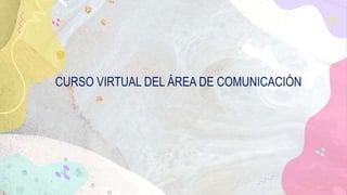 CURSO VIRTUAL DEL ÁREA DE COMUNICACIÓN
 