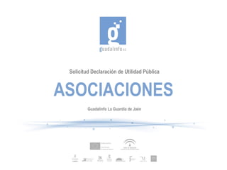 Solicitud Declaración de Utilidad Pública


ASOCIACIONES
         Guadalinfo La Guardia de Jaén
 
