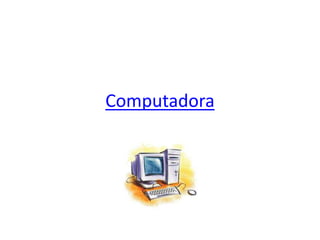 Computadora 
 