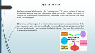 ¿QUÉ SON LAS TICS?
Las Tecnologías de la Información y las Comunicaciones (TIC), son el conjunto de recursos,
herramientas...
