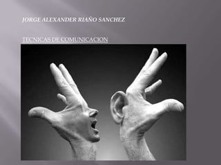 JORGE ALEXANDER RIAÑO SANCHEZ


TECNICAS DE COMUNICACION
 