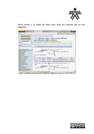 Ahora vamos a la bases de datos para mirar los usuarios que se han
registrado.
 