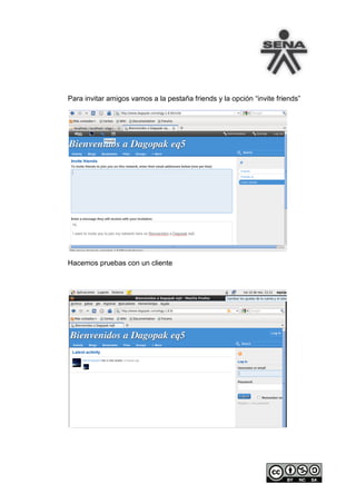 Para invitar amigos vamos a la pestaña friends y la opción “invite friends”




Hacemos pruebas con un cliente
 