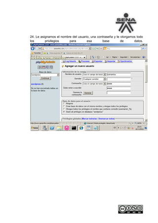 24. Le asignamos el nombre del usuario, una contraseña y le otorgamos todo
los       privilegios    para        esa       base         de      datos.
 