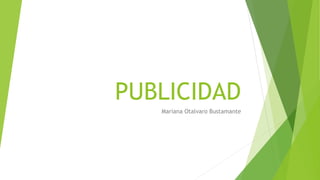PUBLICIDAD
Mariana Otalvaro Bustamante
 