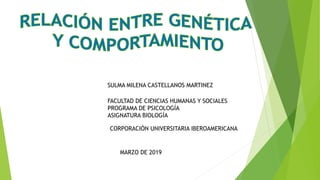 SULMA MILENA CASTELLANOS MARTINEZ
FACULTAD DE CIENCIAS HUMANAS Y SOCIALES
PROGRAMA DE PSICOLOGÍA
ASIGNATURA BIOLOGÍA
CORPORACIÓN UNIVERSITARIA IBEROAMERICANA
MARZO DE 2019
 