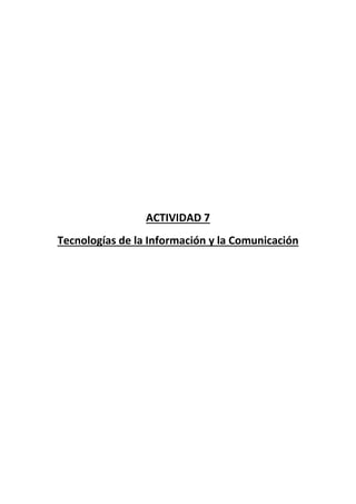 ACTIVIDAD 7
Tecnologías de la Información y la Comunicación
 