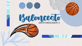 1111111
Baloncesto
Baloncesto
ALMA REY CANCECO AGUILAR2-5
 