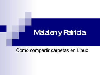 Maialen y Patricia Como compartir carpetas en Linux 