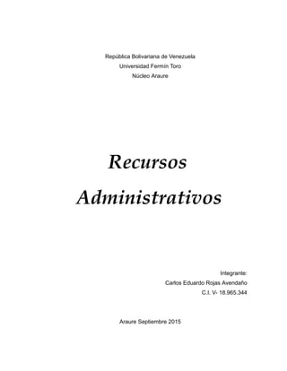 República Bolivariana de Venezuela
Universidad Fermín Toro
Núcleo Araure
Recursos
Administrativos
Integrante:
Carlos Eduardo Rojas Avendaño
C.I. V- 18.965.344
Araure Septiembre 2015
 