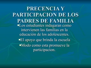 PRECENCIA Y PARTICIPACION DE LOS PADRES DE FAMILIA ,[object Object],[object Object],[object Object]