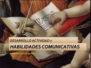 HABILIDADES COMUNICATIVAS
HERNAN AUGUSTO HERNANDEZ
 