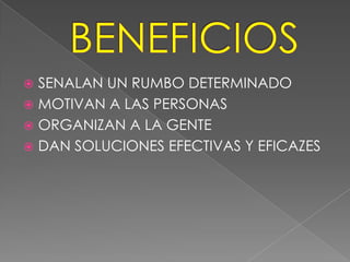  SENALAN UN RUMBO DETERMINADO
 MOTIVAN A LAS PERSONAS
 ORGANIZAN A LA GENTE
 DAN SOLUCIONES EFECTIVAS Y EFICAZES
 