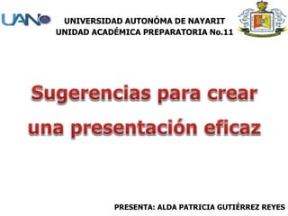 PRESENTA: ALDA PATRICIA GUTIÉRREZ REYES
UNIVERSIDAD AUTONÓMA DE NAYARIT
UNIDAD ACADÉMICA PREPARATORIA No.11
 