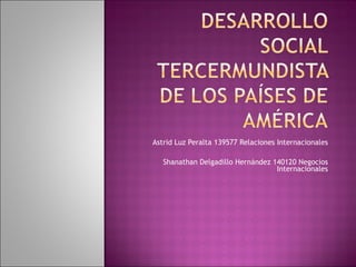Astrid Luz Peralta 139577 Relaciones Internacionales Shanathan Delgadillo Hernández 140120 Negocios Internacionales 