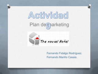 Actividad 9 Plan de marketing Fernando Fidalgo Rodríguez.                                        Fernando Mariño Casais. 