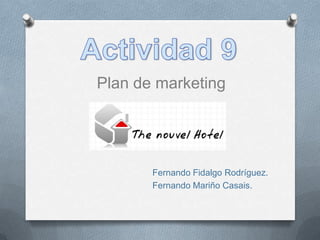 Actividad 9 Plan de marketing Fernando Fidalgo Rodríguez.                                        Fernando Mariño Casais. 