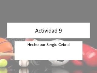 Actividad 9 Hecho por Sergio Cebral 