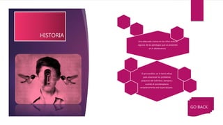 HISTORIA
Una adecuada crianza en los niños evitaría
algunas de las patologías que se presentan
en la adolescencia.
El psicoanálisis, es la teoría eficaz
para solucionar los problemas
psíquicos del individuo, siempre y
cuando el psicoterapeuta
verdaderamente este especializado..
GO BACK
 