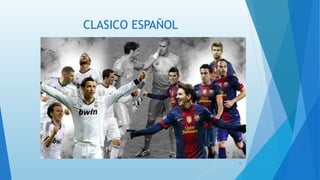 CLASICO ESPAÑOL
6
 