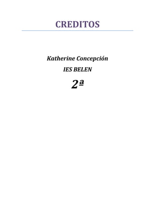 CREDITOS
Katherine Concepción
IES BELEN
2ª
 