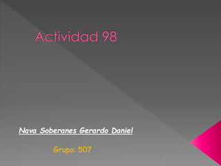 Nava Soberanes Gerardo Daniel
Grupo: 507
 