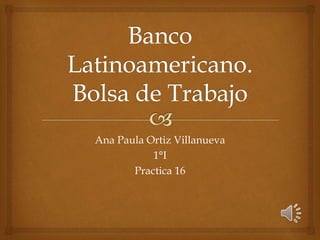 Ana Paula Ortiz Villanueva
1°I
Practica 16
 