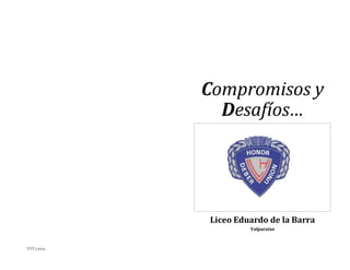 VVV/ama.
Compromisos y
Desafíos…
Liceo Eduardo de la Barra
Valparaíso
 