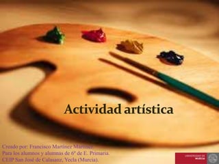 Creado por: Francisco Martínez Martínez.
Para los alumnos y alumnas de 6º de E. Primaria.
CEIP San José de Calasanz, Yecla (Murcia).
 