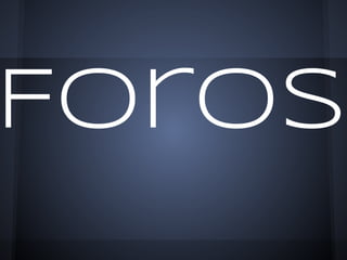 Foros
 