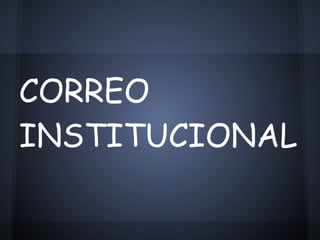 CORREO
INSTITUCIONAL
 
