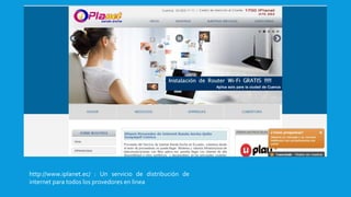 http://www.iplanet.ec/ : Un servicio de distribución de
internet para todos los provedores en linea
 