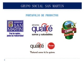 GRUPO SOCIAL SAN MARTIN

  PORTAFOLIO DE PRODUCTOS
 