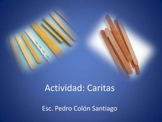 Actividad: Caritas
Esc. Pedro Colón Santiago
 