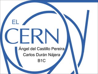 EL
Ángel del Castillo Pereira
Carlos Durán Nájera
B1C
 