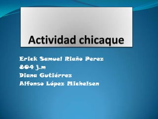 Actividad chicaque  Erick Samuel Riaño Perez 804 j.m  Diana Gutiérrez Alfonso López Michelsen 