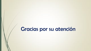 Gracias por su atención
 