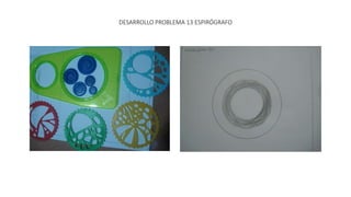 DESARROLLO PROBLEMA 13 ESPIRÓGRAFO
 