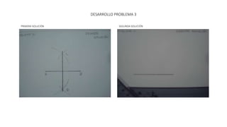 DESARROLLO PROBLEMA 3
PRIMERA SOLUCIÓN SEGUNDA SOLUCIÓN
 