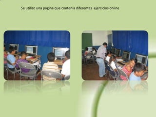 Se utilizo una pagina que contenía diferentes ejercicios online
 