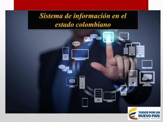 Sistema de información en el
estado colombiano
 