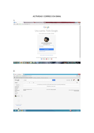 ACTIVIDAD CORREO EN GMAIL
1.
2.
 